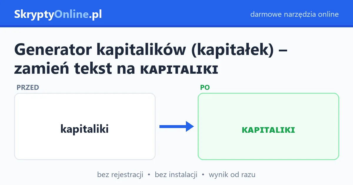 Generator kapitalików (kapitałek) – zamień tekst na ᴋᴀᴘɪᴛᴀʟɪᴋɪ — przykład działania: przed i po