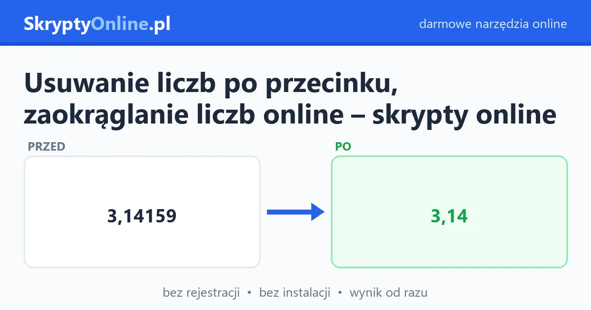 Usuwanie liczb po przecinku, zaokrąglanie liczb online – skrypty online — przykład działania: przed i po